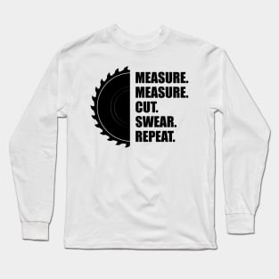 Woodworker - Measure Measure Cut Repeat Long Sleeve T-Shirt